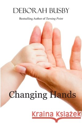Changing Hands Deborah Busby 9781484066676