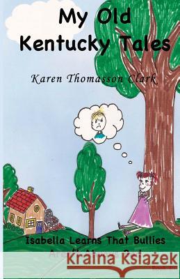 Isabella Learns That Bullies Aren't Always Bad Karen Thomasson Clark 9781484067437 Createspace