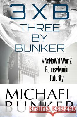 Three By Bunker: Three Short Works of Fiction Bunker, Michael 9781484067987 Createspace