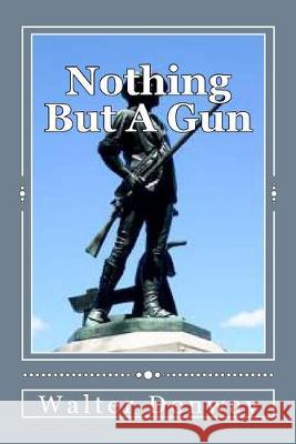 Nothing But A Gun Walter Donway 9781484068663 Createspace Independent Publishing Platform