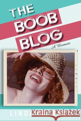The Boob Blog: The Book Linda M. Ball 9781484068724