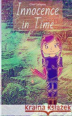 Innocence in Time Chai C. Galapon Marishka Tatiana C. Galapon 9781484069370 Createspace Independent Publishing Platform