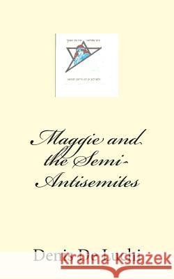 Maggie and the Semi-Antisemites Denis D Randy D 9781484069974 Createspace