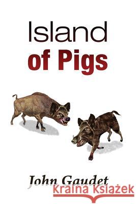 Island of Pigs John Gaudet 9781484070444 Createspace