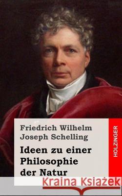 Ideen zu einer Philosophie der Natur Schelling, Friedrich Wilhelm Joseph 9781484070758 Createspace