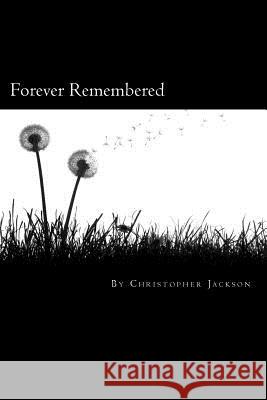 Forever Remembered Christopher Jackson 9781484071052 Createspace