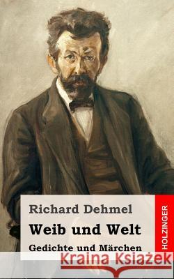 Weib und Welt Dehmel, Richard Fedor Leopold 9781484071113 Createspace