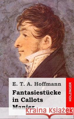 Fantasiestücke in Callots Manier Hoffmann, E. T. a. 9781484071304 Createspace