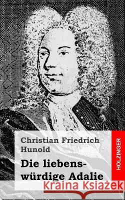 Die liebenswürdige Adalie Hunold, Christian Friedrich 9781484071380