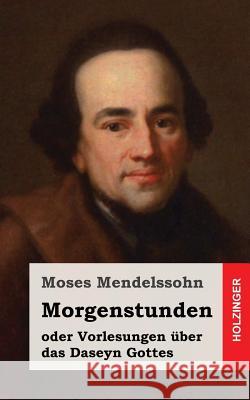 Morgenstunden oder Vorlesungen über das Daseyn Gottes Mendelssohn, Moses 9781484071939