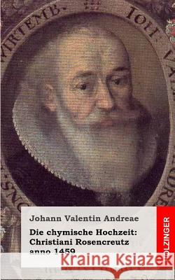 Die chymische Hochzeit: Christiani Rosencreutz anno 1459 Andreae, Johann Valentin 9781484072554