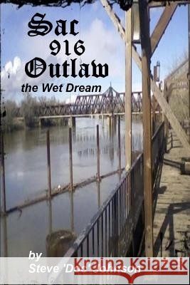Sac Outlaw - the Wet Dream Johnson, Steve 'Doc' 9781484073148