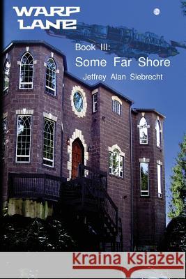 Warp Lane Book 3: Some Far Shore Jeffrey Alan Siebrecht 9781484073179