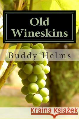 Old Wineskins Buddy Helms 9781484074459 Createspace