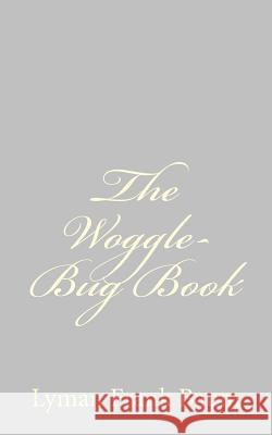 The Woggle-Bug Book Lyman Frank Baum 9781484074749 Createspace