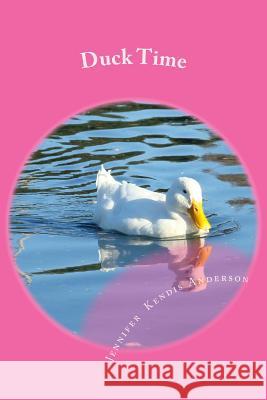 Duck Time Jennifer Kendis Anderson 9781484075494 Createspace