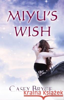 Miyu's Wish Casey Bryce 9781484076804