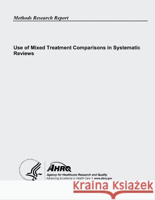 Use of Mixed Treatment Comparisons in Systematic Reviews U. S. Department of Heal Huma Agency for Healthcare Resea An 9781484077269 Createspace