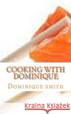 Cooking with Dominique Dominique Smith 9781484079126