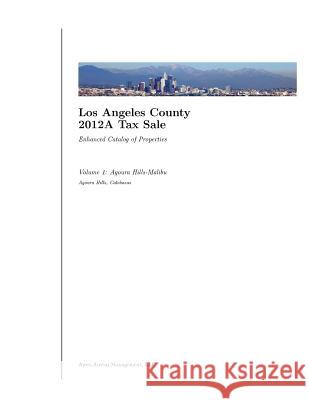 Los Angeles County 2012A Tax Sale: Vol. 1: Enhanced Catalog of Properties Apex-Austin LLC 9781484079355 Createspace