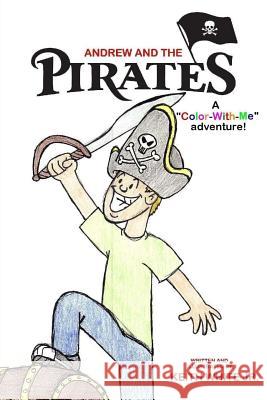 Andrew and the Pirates: A Color-With-Me adventure White, Keith, Jr. 9781484080092 Createspace