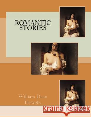 Romantic Stories William Dean Howells 9781484081082 Createspace