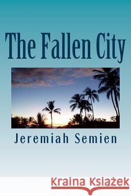 The Fallen City Jeremiah Semien 9781484081341 Createspace