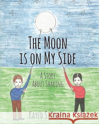 The Moon is on My Side: A Story About Sharing Khalil, Kayed S. 9781484081648