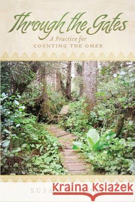 Through the Gates: A Practice for Counting the Omer Susan Windle 9781484081709