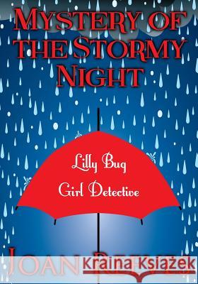 Mystery of the Stormy Night: Lilly Bug, Girl Detective, Mystery Joan Reeves Adina Mayo 9781484081747 Createspace