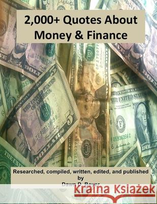 2,000+ Quotes about Money & Finance Dawn D. Boyer 9781484081938 Createspace