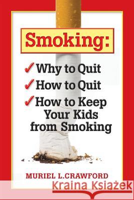 Smoking: Why to Quit How to Quit How to Keep Your Kids From Smoking Klugman, Jack 9781484083383 Createspace