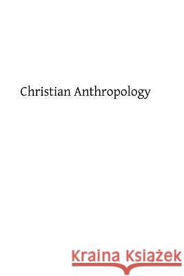 Christian Anthropology Rev John Thein Brother Hermenegil 9781484083666