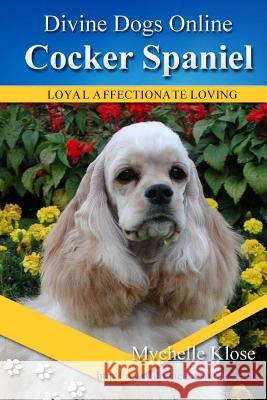 Cocker Spaniels: Divine Dogs Online Mychelle Klose 9781484083673