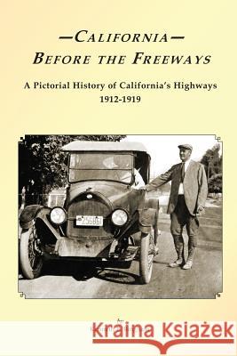 California Before the Freeways: A Pictorial History of California's Highways 1912-1919 Kenneth E. Bingham 9781484083758