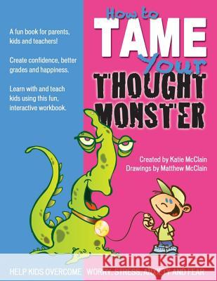 How to Tame Your Thought Monster: A fun book that will help you learn and grow with your kids! McClain, Matthew 9781484084175 Createspace