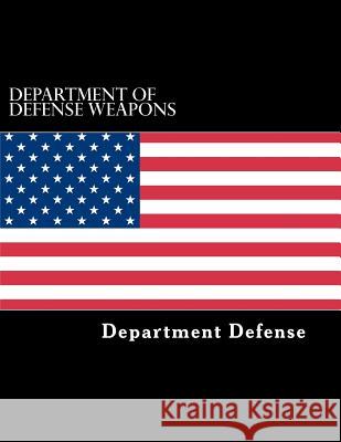 Department of defense weapons Defense, Department Of 9781484084748 Createspace