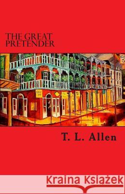 The Great Pretender T. L. Allen 9781484085387 Createspace