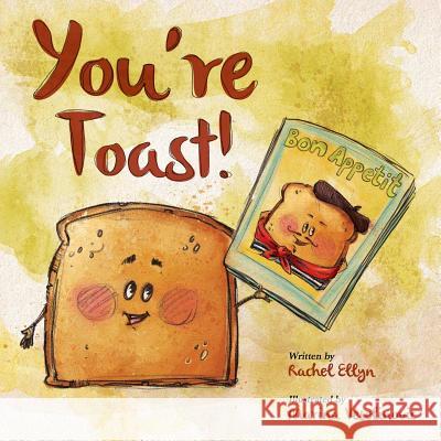 You're Toast Rachel Ellyn Marina Veselinovic 9781484086414 Createspace