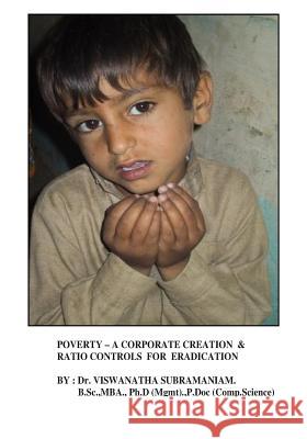 Poverty: A Corporate Creation & Ratio Controls For Eradication: Corporate Responsibility for Poverty Eradication Subramaniam, Viswanatha 9781484087442 Createspace