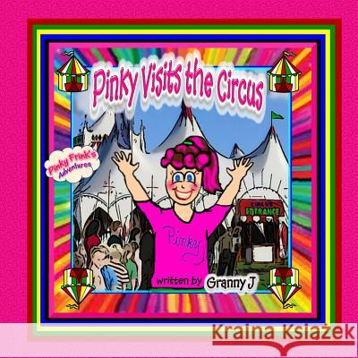 Pinky Visits the Circus: Pinky Frink's Adventures Granny J 9781484088425
