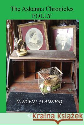The Askanna Chronicles: Folly Vincent Flannery 9781484088463