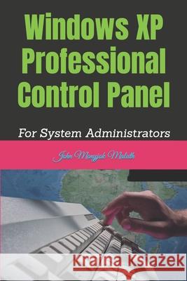 Windows XP Professional Control Panel: For System Administrators John Monyjok Maluth 9781484088654 Createspace Independent Publishing Platform