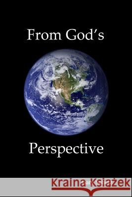 From God's Perspective Gary Schulz 9781484089446 Createspace