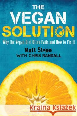 The Vegan Solution: Why The Vegan Diet Often Fails and How to Fix It Randall, Chris 9781484089453 Createspace