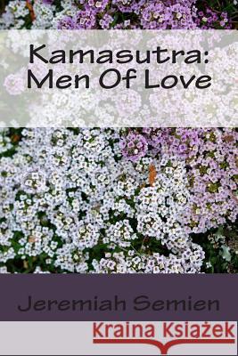 Kamasutra: Men Of Love Semien, Jeremiah 9781484089675 Createspace