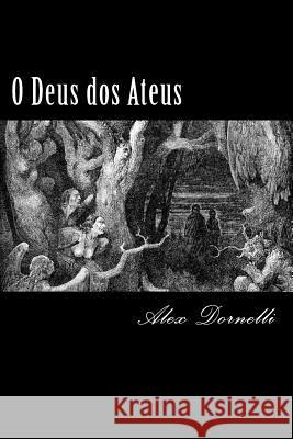 O Deus dos ateus Dornelli, Alex 9781484090022 Createspace Independent Publishing Platform