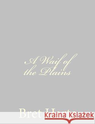 A Waif of the Plains Bret Harte 9781484091654 Createspace