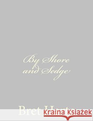 By Shore and Sedge Bret Harte 9781484091661 Createspace