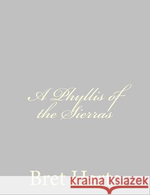 A Phyllis of the Sierras Bret Harte 9781484092255